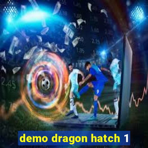 demo dragon hatch 1